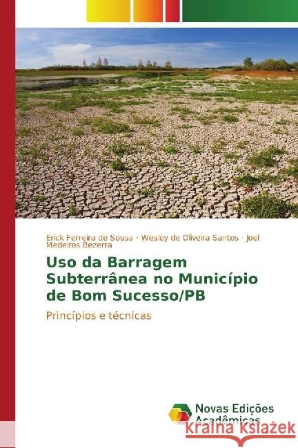 Uso da Barragem Subterrânea no Município de Bom Sucesso/PB : Princípios e técnicas Sousa, Erick Ferreira de; Santos, Wesley de Oliveira; Bezerra, Joel Medeiros 9783330762459 Novas Edicioes Academicas - książka