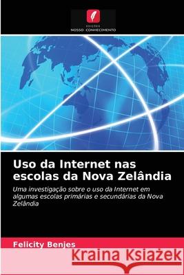 Uso da Internet nas escolas da Nova Zelândia Felicity Benjes 9786203215526 Edicoes Nosso Conhecimento - książka