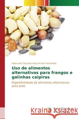 Uso de alimentos alternativos para frangos e galinhas caipiras Vasconcelos Fernandes Raimunda Thyciana 9783639750959 Novas Edicoes Academicas - książka