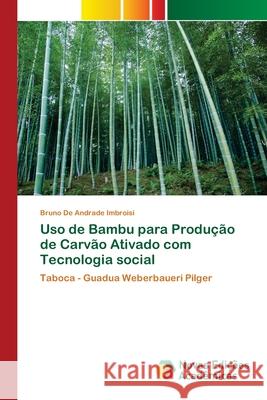 Uso de Bambu para Produção de Carvão Ativado com Tecnologia social Bruno de Andrade Imbroisi 9786139709687 Novas Edicoes Academicas - książka