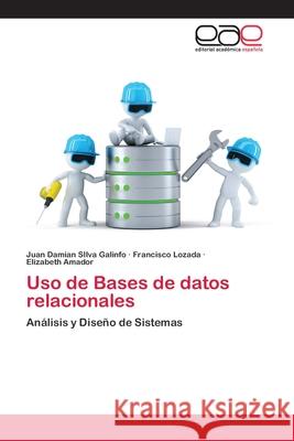 Uso de Bases de datos relacionales Juan Damian Silv Francisco Lozada Elizabeth Amador 9786200329011 Editorial Academica Espanola - książka