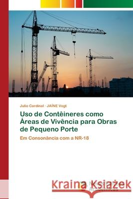 Uso de Contêineres como Áreas de Vivência para Obras de Pequeno Porte Cardinal, Julio 9786202047708 Novas Edicioes Academicas - książka