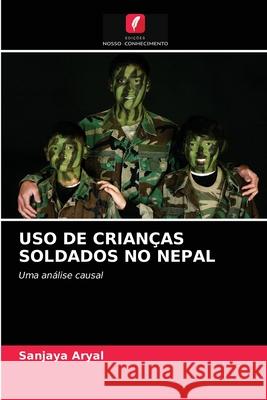 USO de Crianças Soldados No Nepal Sanjaya Aryal 9786202751100 Edicoes Nosso Conhecimento - książka