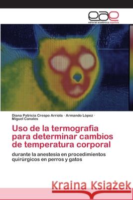 Uso de la termografia para determinar cambios de temperatura corporal Crespo Arriola, Diana Patricia 9786202112062 Editorial Académica Española - książka