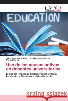 Uso de las pausas activas en docentes universitarios Juárez Pérez, Julio César 9786202257640 Editorial Académica Española - książka