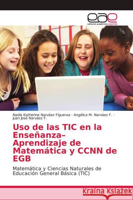 Uso de las TIC en la Enseñanza-Aprendizaje de Matemática y CCNN de EGB : Matemática y Ciencias Naturales de Educación General Básica (TIC) Narváez Figueroa, Nadia Katherine; Narváez F., Angélica M.; Narváez F., Juan José 9786139401482 Editorial Académica Española - książka