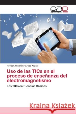 Uso de las TICs en el proceso de enseñanza del electromagnetismo Aroca Araujo, Heyner Alexander 9783659024252 Editorial Academica Espanola - książka