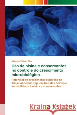 Uso de nisina e conservantes no controle do crescimento microbiológico Dias, Allysson Veloso 9786202409629 Novas Edicioes Academicas - książka