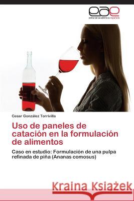 Uso de paneles de catación en la formulación de alimentos González Torrivilla Cesar 9783845495590 Editorial Acad Mica Espa Ola - książka