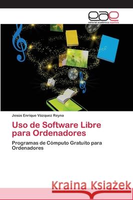 Uso de Software Libre para Ordenadores Vázquez Reyna, Jesús Enrique 9783659008757 Editorial Acad Mica Espa Ola - książka