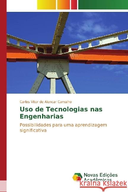 Uso de Tecnologias nas Engenharias : Possibilidades para uma aprendizagem significativa de Alencar Carvalho, Carlos Vitor 9783330747579 Novas Edicioes Academicas - książka