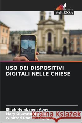 USO Dei Dispositivi Digitali Nelle Chiese Elijah Hembanen Apev Mary Oluwaturoti Ale Winifred Doofan Tughgba 9786200675590 Edizioni Sapienza - książka