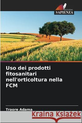 Uso dei prodotti fitosanitari nell'orticoltura nella FCM Traore Adama   9786205964590 Edizioni Sapienza - książka