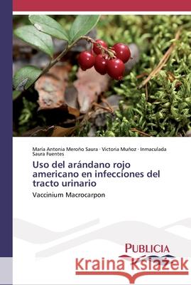 Uso del arándano rojo americano en infecciones del tracto urinario Meroño Saura, María Antonia 9786202431507 Publicia - książka