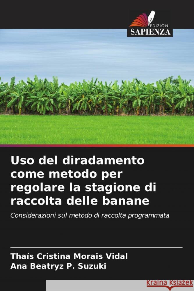 Uso del diradamento come metodo per regolare la stagione di raccolta delle banane Tha?s Cristina Morais Vidal Ana Beatryz P. Suzuki 9786208043049 Edizioni Sapienza - książka
