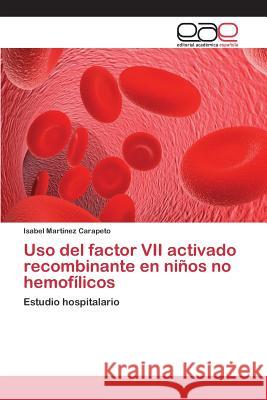 Uso del factor VII activado recombinante en niños no hemofílicos Martínez Carapeto Isabel 9783639731323 Editorial Academica Espanola - książka