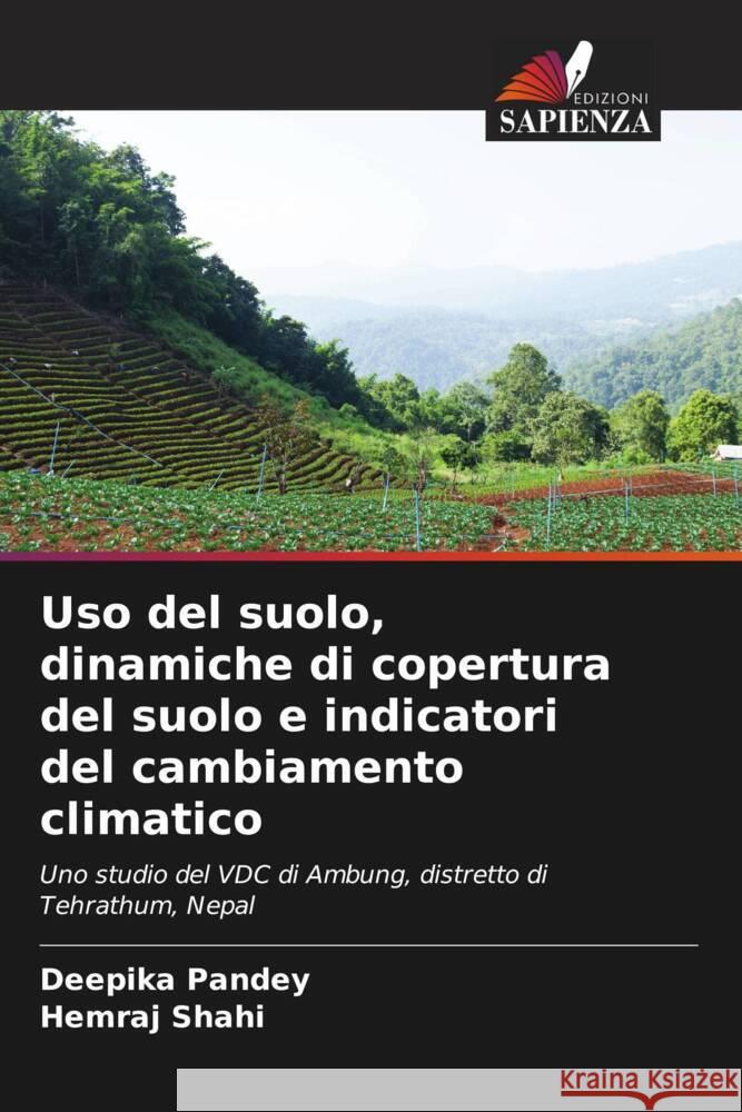 Uso del suolo, dinamiche di copertura del suolo e indicatori del cambiamento climatico Pandey, Deepika, Shahi, Hemraj 9786206377733 Edizioni Sapienza - książka