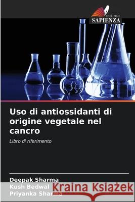 Uso di antiossidanti di origine vegetale nel cancro Sharma, Deepak, Bedwal, Kush, Sharma, Priyanka 9786209114861 Edizioni Sapienza - książka