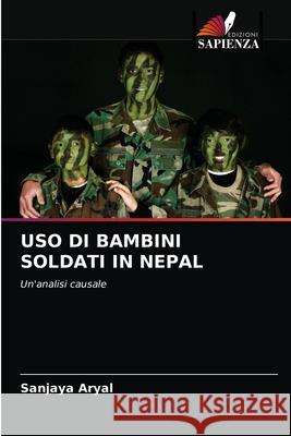 USO Di Bambini Soldati in Nepal Sanjaya Aryal 9786202751087 Edizioni Sapienza - książka