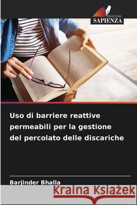 Uso di barriere reattive permeabili per la gestione del percolato delle discariche Barjinder Bhalla 9786208916794 Edizioni Sapienza - książka