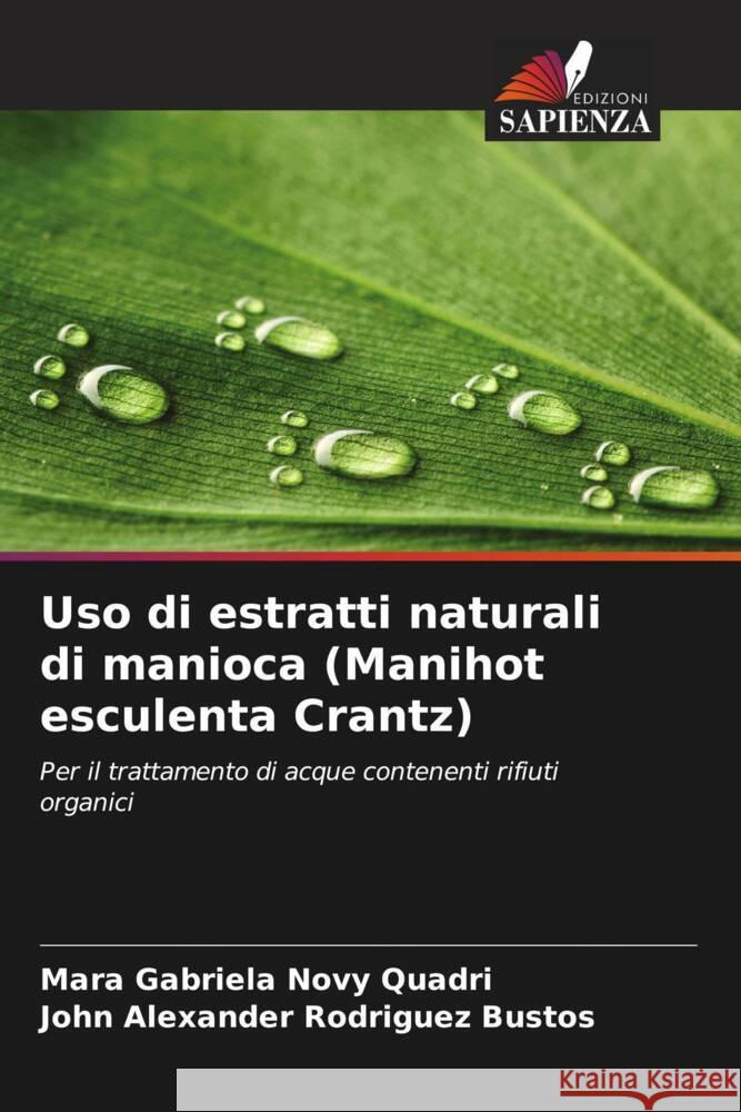 Uso di estratti naturali di manioca (Manihot esculenta Crantz) Novy Quadri, Mara Gabriela, Rodriguez Bustos, John Alexander 9786208623234 Edizioni Sapienza - książka