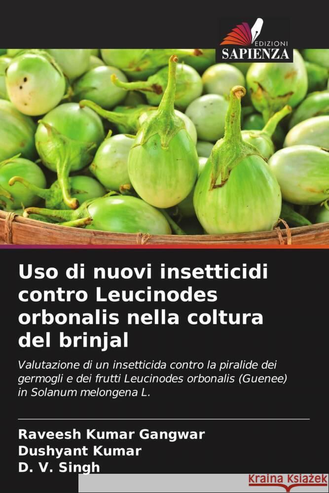 Uso di nuovi insetticidi contro Leucinodes orbonalis nella coltura del brinjal Gangwar, Raveesh Kumar, Kumar, Dushyant, Singh, D. V. 9786205411889 Edizioni Sapienza - książka