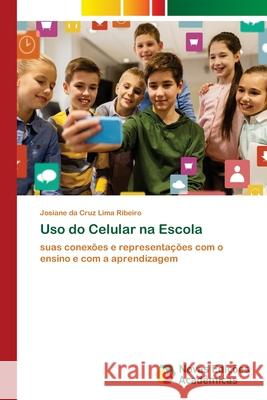 Uso do Celular na Escola Da Cruz Lima Ribeiro, Josiane 9786139609420 Novas Edicioes Academicas - książka