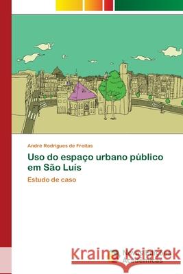 Uso do espaço urbano público em São Luís Rodrigues de Freitas, André 9786202039246 Novas Edicioes Academicas - książka