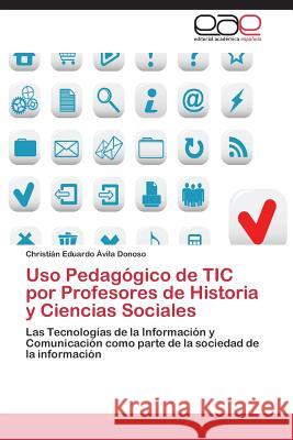 Uso Pedagógico de TIC por Profesores de Historia y Ciencias Sociales Ávila Donoso Christián Eduardo 9783844345025 Editorial Academica Espanola - książka