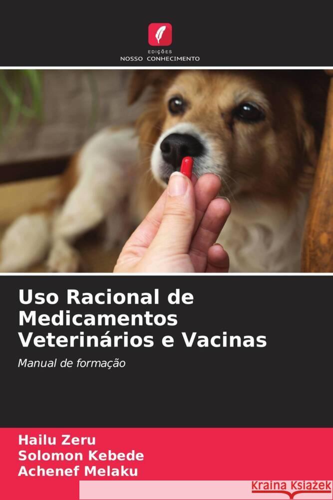 Uso Racional de Medicamentos Veterinários e Vacinas Zeru, Hailu, Kebede, Solomon, Melaku, Achenef 9786204908014 Edições Nosso Conhecimento - książka