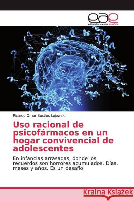 Uso racional de psicofármacos en un hogar convivencial de adolescentes : En infancias arrasadas, donde los recuerdos son horrores acumulados. Días, meses y años. Es un desafío Bustíos Lojewski, Ricardo Omar 9786139441020 Editorial Académica Española - książka