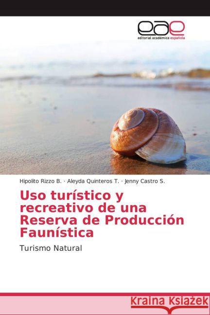 Uso turístico y recreativo de una Reserva de Producción Faunística : Turismo Natural Rizzo B., Hipolito; Quinteros T., Aleyda; Castro S., Jenny 9783639784022 Editorial Académica Española - książka