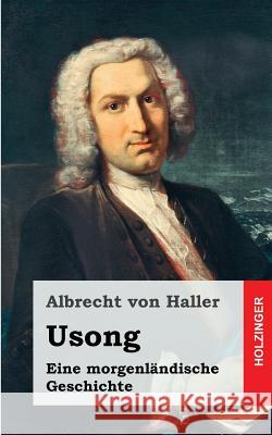 Usong: Eine Morgenländische Geschichte, in vier Büchern Von Haller, Albrecht 9781482557329 Createspace - książka