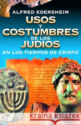 Usos Y Costumbres de Los Judíos En Los Tiempos de Cristo Edersheim, Alfred 9788476453865 Clie - książka