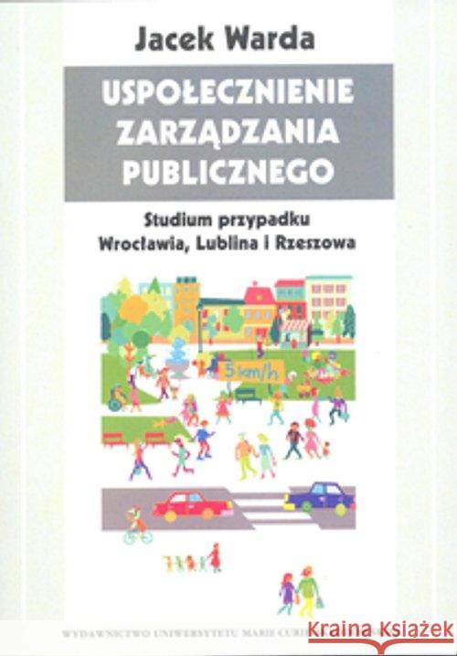 Uspołecznienie zarządzania publicznego Warda Jacek 9788377847749 UMCS - książka