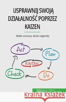 Usprawnij swoją dzialalnośc poprzez Kaizen: Male zmiany, duże nagrody Antoine Delers   9782808069342 5minutes.com - książka