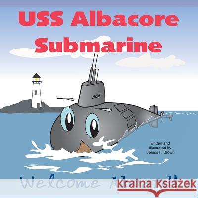 USS Albacore Submarine: Welcome Aboard MS Denise F. Brown 9780985263980 Raccoon Studios - książka