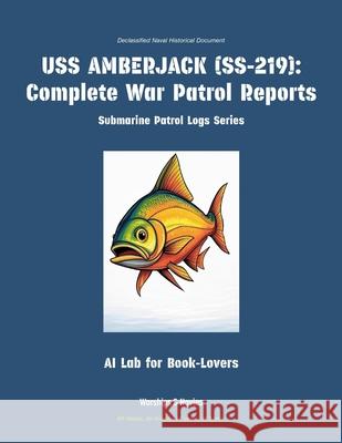 USS Amberjack (Ss-219): Complete War Patrol Reports Ai Lab for Book-Lovers 9781608884575 Warships & Navies - książka