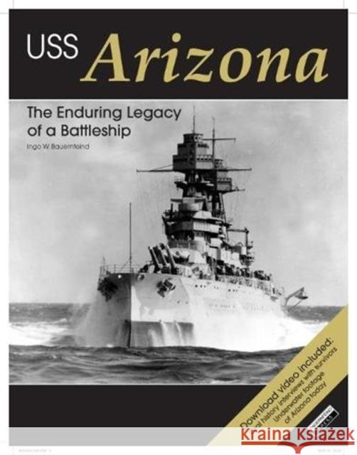 USS Arizona: The Enduring Legacy of a Battleship Ingo Bauernfeind 9783981598421 Bauernfeind Press - książka