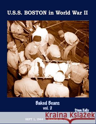 U.S.S. Boston in World War II: Baked Beans Vol. 2 Steve Kelly 9781984998637 Createspace Independent Publishing Platform - książka