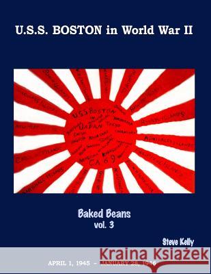 U.S.S. Boston in World War II: Baked Beans Vol. 3 Steve Kelly 9781987431193 Createspace Independent Publishing Platform - książka