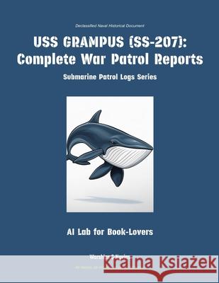 USS Grampus (Ss-207): Complete War Patrol Reports Ai Lab for Book-Lovers 9781608884681 Warships & Navies - książka