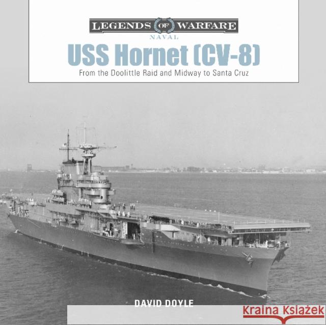 USS Hornet (CV-8): From the Doolittle Raid and Midway to Santa Cruz David Doyle 9780764358623 Schiffer Publishing - książka