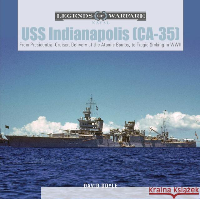 USS Indianapolis (Ca-35): From Presidential Cruiser, to Delivery of the Atomic Bombs, to Tragic Sinking​ In WWII Doyle, David 9780764362620 Schiffer Publishing - książka