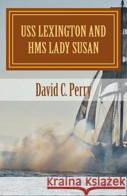 USS Lexington and HMS Lady Susan: The Prodigal Son Returns MR David C. Perry MR Charles O. Perry 9781492907572 Createspace - książka