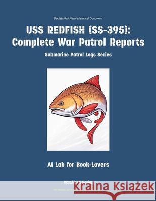 USS Redfish (Ss-395): Complete War Patrol Reports Ai Lab for Book-Lovers 9781608884902 Warships & Navies - książka