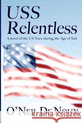 USS Relentless: US Navy in the Age of Sail O'Neil D 9781530741465 Createspace Independent Publishing Platform - książka