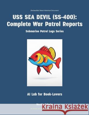 USS Sea Devil (Ss-400): Complete War Patrol Reports Ai Lab for Book-Lovers 9781608884940 Warships & Navies - książka