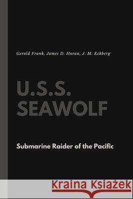 U.S.S. Seawolf: Submarine Raider of the Pacific Gerold Frank, James D Horan, J M Eckberg 9781387121014 Lulu.com - książka