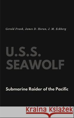 U.S.S. Seawolf: Submarine Raider of the Pacific Gerold Frank, James D Horan, J M Eckberg 9781387121090 Lulu.com - książka